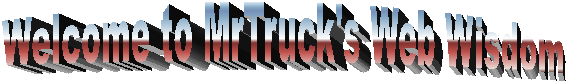 Welcome to MrTruck's Web Wisdom

